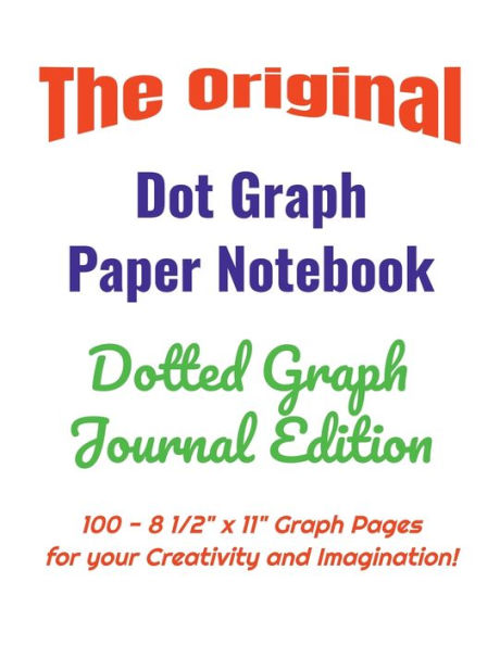 The Original Dot Graph Paper Notebook - Dotted Graph Journal Edition: 100 - 8 1/2