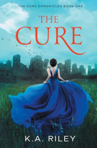 Title: The Cure: A Young Adult Dystopian Novel, Author: K. A. Riley