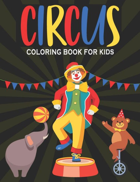 Circus Coloring Book For Kids: Circus Fun Easy and Relaxing Coloring Book For Kids 30 Beautiful Designs