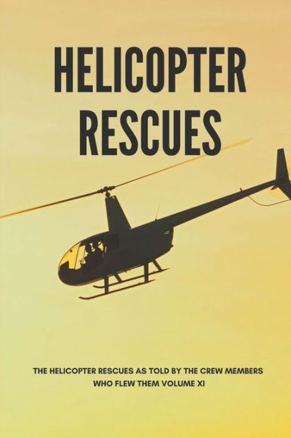 Helicopter Rescues: The Helicopter Rescues As Told By The Crew Members ...