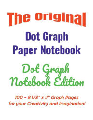Title: The Original Dot Graph Paper Notebook - Dot Graph Notebook Edition: 100 - 8 1/2