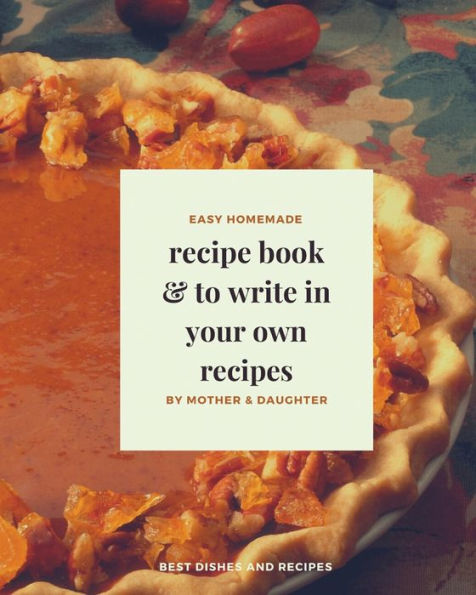 Recipe Book to write in your own recipes: Blank recipe book Customized Cookbook for Women, Wife, Mom, Grandma Blank Recipe book with Index DIY Recipe Book