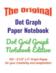 Title: The Original Dot Graph Paper Notebook - Dot Grid Graph Notebook Edition: 100 - 8 1/2