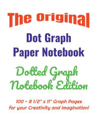 Title: The Original Dot Graph Paper Notebook - Dotted Graph Notebook Edition: 100 - 8 1/2