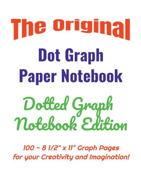 The Original Dot Graph Paper Notebook - Dotted Graph Notebook Edition: 100 - 8 1/2