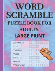 Title: Word Scramble: Puzzle book for adults large print. Word Scramble is a word puzzle word game based on anagram, where you have to rearrange the letters to construct a word. It is a fun way for teens, adults and seniors to stimulate their brain and mind,, Author: Pretty By Dorte