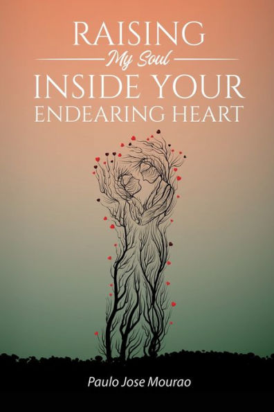 Raising My Soul Inside Your Endearing Heart