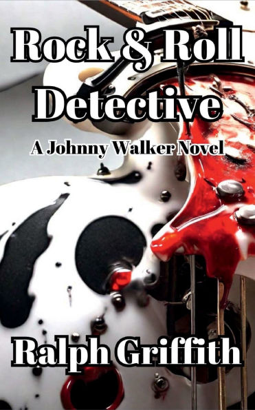 Rock & Roll Detective: A Johnny Walker Novel
