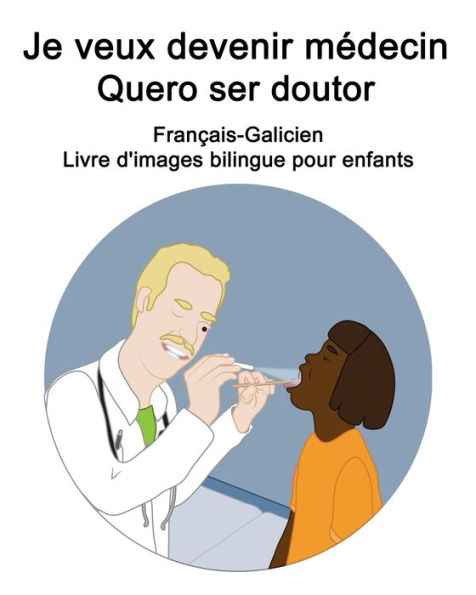 Français-Galicien Je veux devenir médecin / Quero ser doutor Livre d'images bilingue pour enfants