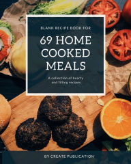 Title: Blank Recipe Book for 69 Home Cooked Meals: Blank recipe book to write in your own recipes Customized Cookbook Blank Recipe book with Index, Author: Create Publication