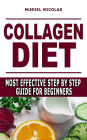 COLLAGEN DIET: Most Effective Step By Step Guide For Beginners - Learn How You Can Glow Your Skin, Lose Weight, Have Great Gut Health, Strengthen Joints, Feel Younger By Boosting Collagen And Production