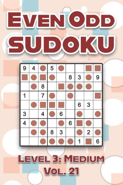 Even Odd Sudoku Level 3: Medium Vol. 21: Play Even Odd Sudoku 9x9 Nine Numbers Grid With Solutions Medium Level Volumes 1-40 Cross Sums Sudoku Variation Travel Paper Logic Games Solve Japanese Puzzles Enjoy A Challenge For All Ages Kids to Adults