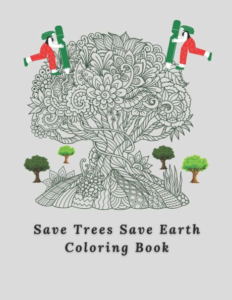 Save Trees Save Earth Coloring Book: For All Ages - 98 Page - Creativity , Fun & Relaxation