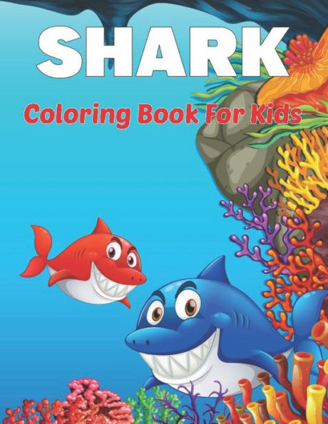 Shark Coloring Book for Kids: A Kids Coloring Pages with Cute and Cool Sharks and Marine Life Activity for Boys and Girls. Vol-1