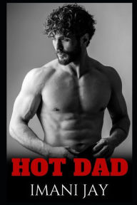 Title: Owned By The Hot Dad: A Single Dad Instalove Romance, Author: Imani Jay