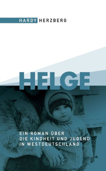 Helge: Ein Roman ï¿½ber die Kindheit und Jugend in Westdeutschland