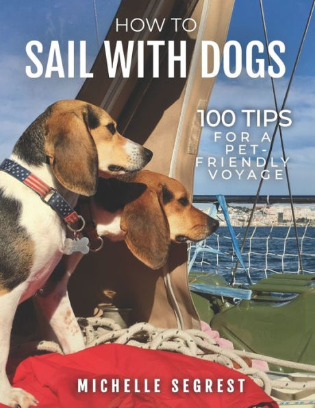 How to Sail with Dogs: 100 Tips for a Pet-Friendly Voyage (B/W Paperback)