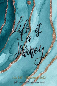 Title: 18 Month Planner July 2021-December 2022 LIFE IS A JOURNEY Weekly and Monthly Calendar: Teal Blue Abstract Art Gold Glitter Acrylic Paint Daily Weekly Agenda Trendy Aesthetic Gift for Women Men Teen Girl Boy, Author: Luxe Stationery