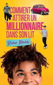 Title: Comment attirer un millionnaire dans son lit, Author: Dieter Moitzi