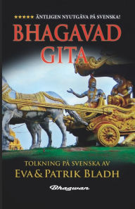 Title: Bhagavad-Gita: Äntligen nyutgåva på Svenska!, Author: Patrik Bladh
