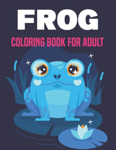 Frog Coloring Book for Adults: An Adults Mandala Frog Coloring Book Unique Frog Illustrations For Teens.
