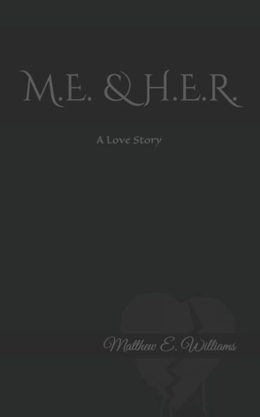 M.E. & H.E.R. A Love story