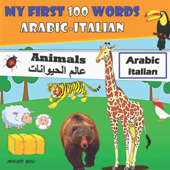 My first 100 words Arabic-Italian Animals: Arabic-Italian bilingual book Arabic animal book for preschoolers +100 words to learn Arabic