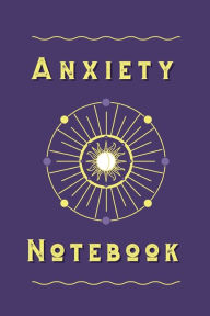 Title: Anxiety Notebook: 120 -Day Journal to Successfully Take Control of Your Mood, Feelings and Manage Daily Activities, Author: Books That Help