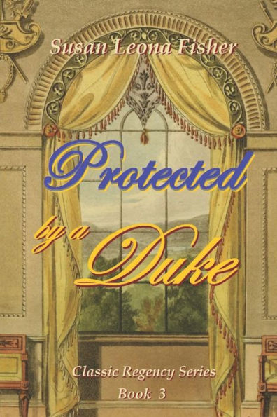 Protected by a Duke: A Regency romance