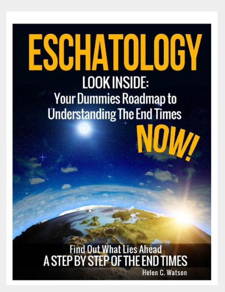 Eschatology - Look Inside: : Your Dummies Roadmap to Understanding The End Times Now