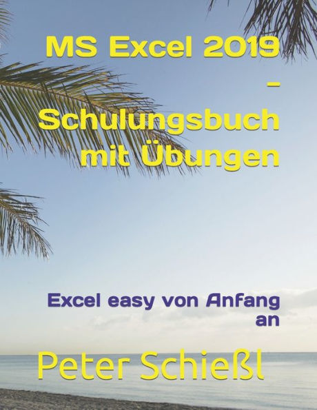 MS Excel 2019 - Schulungsbuch mit Übungen: Excel easy von Anfang an