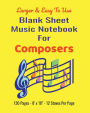 Blank Sheet Music Notebook for Composers - 8 x 10 - 130 page - 12 Staves Per Page: A Blank Music Sheet Notebook with 5 Line Staff Blank Manuscript Paper - Larger and Easy to Use