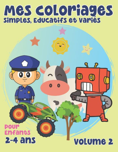 Mes Coloriages Simples, Educatifs et Variés, Volume 2: Livre de Coloriage Enfants de 2 à 4 ans.