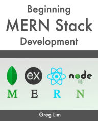 Title: Beginning MERN Stack: Build and Deploy a Full Stack MongoDB, Express, React, Node.js App, Author: Greg Lim