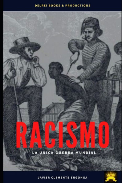 RACISMO, LA ÚNICA GUERRA MUNDIAL: LA HISTORIA NO CONTADA