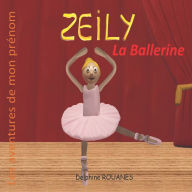 Title: Zeily la Ballerine: Les aventures de mon prï¿½nom, Author: Delphine Rouanes