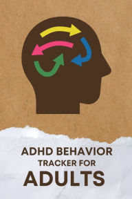 Title: ADHD Symptom Tracker for Adults: Keep a Track of ADHD Behaviors, Medications, and Treatments, Author: Books That Help