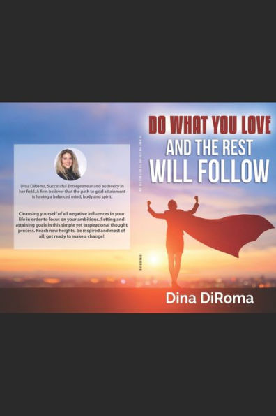 Do What You Love and The Rest Will Follow: Follow the Leader? Effective Strategies to Emerge the Leader inside of you. Influencing personal change to motivate & maximize your potential.