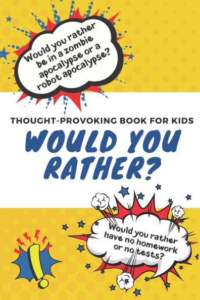 Would You Rather: Thought-Provoking Book for Kids : Silly Questions to Make You Laugh: Ages 5 to 10