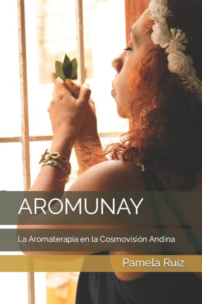AROMUNAY: La Aromaterapia en la Cosmovisión Andina