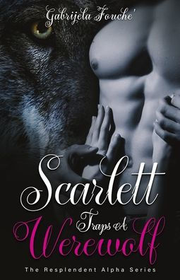 Scarlett Traps a Werewolf: The Resplendent Alpha Series
