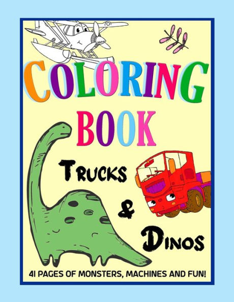 Trucks and Dinos Coloring Book: Kids and Toddlers Colouring Book With 41 Pages of Monsters and Machines