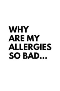 Title: Why Are My Allergies So Bad: 150 Day Tracker for Medications, Symptoms, and Food Sensitivity, Author: Books That Help