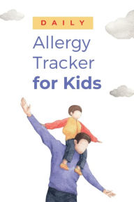 Title: 150 Day Allergy Tracker for Kids: Track Allergic Reactions, Medications and Symptoms, Author: Books That Help