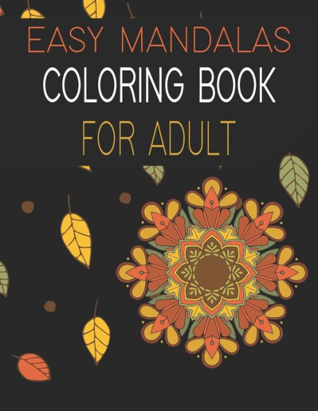 Easy Mandalas Coloring Book for Adult: Easy Designs for relaxation