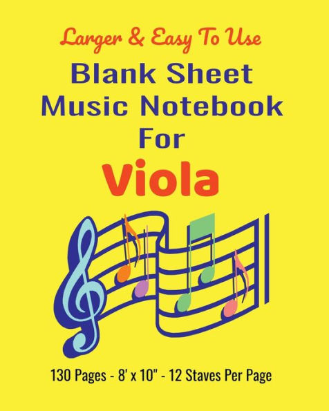 Blank Sheet Music Notebook for Viola - 8" x 10" - 130 page - 12 Staves Per Page: A Blank Music Sheet Notebook with 5 Line Staff Blank Manuscript Paper - Larger and Easy to Use