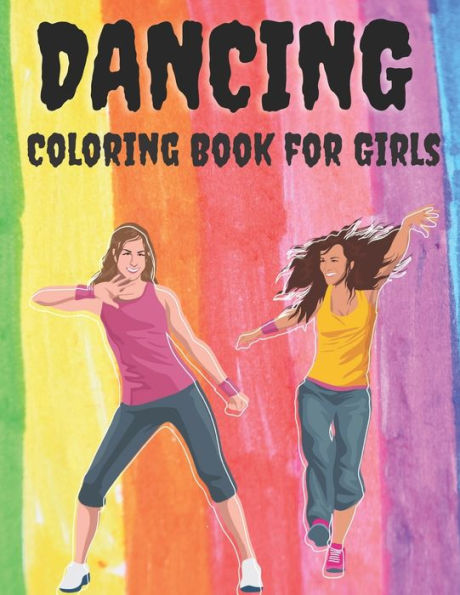 Dancing - Coloring Book for Girls: A Fun Dancing Coloring Book for All Kids