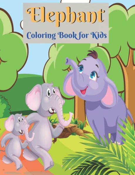 Elephant Coloring Book for Kids: Elephant Coloring Book for Boys and Girls of All Ages