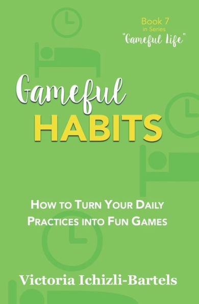Gameful Habits: How to Turn Your Daily Practices into Fun Games