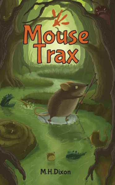 MOUSE TRAX: A MOUSE SURVIVES MONSTERS, PREDATORS, AND PIRATES IN A WORLD OF RHYMING CHARACTERS